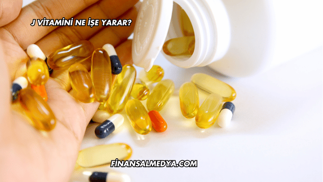 J Vitamini Ne İşe Yarar?
