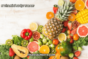 K Vitamini Ne İşe Yarar?