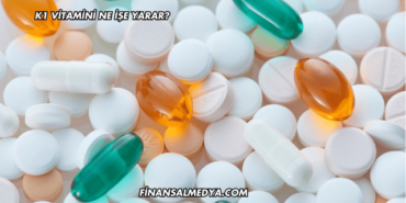 K1 Vitamini Ne İşe Yarar?