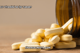 K2 Vitamini Ne İşe Yarar?