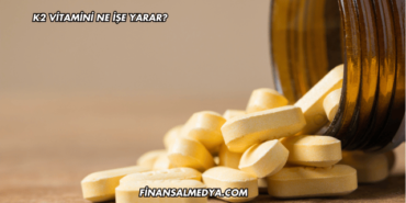 K2 Vitamini Ne İşe Yarar?