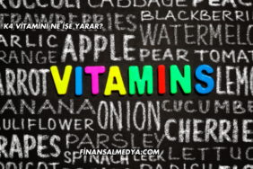 K4 Vitamini Ne İşe Yarar?