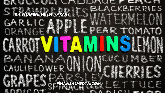 K4 Vitamini Ne İşe Yarar?