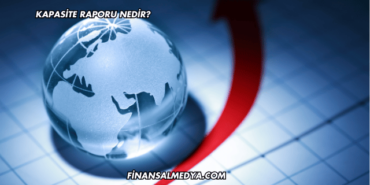 Kapasite Raporu Nedir?