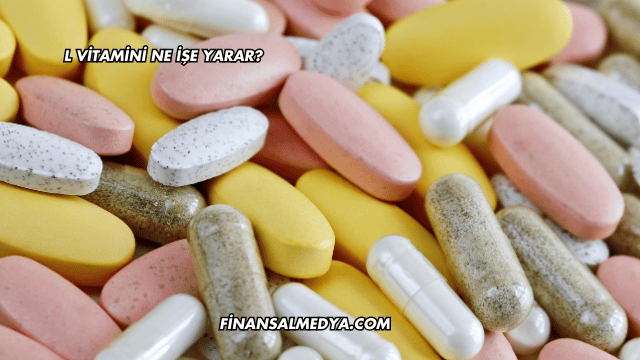 L Vitamini Ne İşe Yarar?