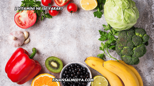 L Vitamini Ne İşe Yarar?