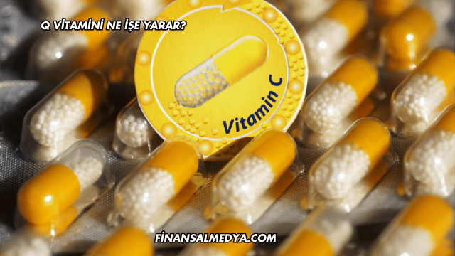 Q Vitamini Ne İşe Yarar?
