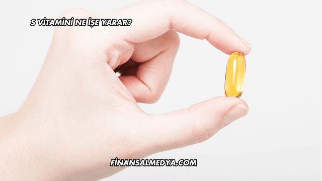 S Vitamini Ne İşe Yarar?