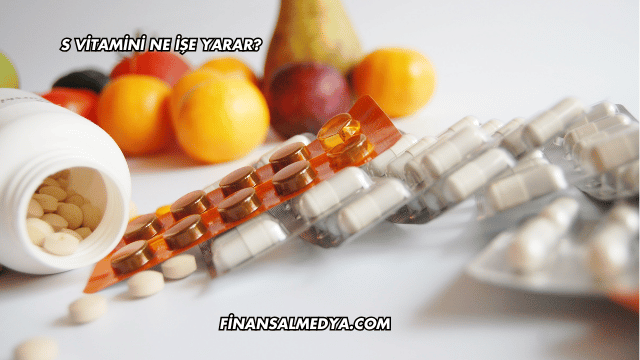 S Vitamini Ne İşe Yarar?