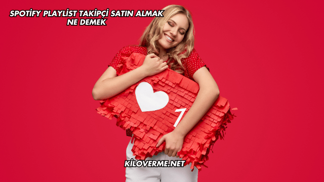 Spotify Playlist Takipçi Satın Almak Ne Demek