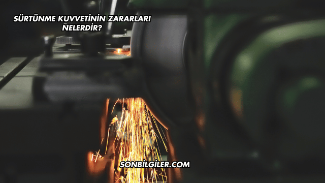 Sürtünme Kuvvetinin Zararları Nelerdir?
