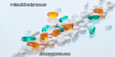 T Vitamini Ne İşe Yarar?