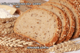 Tam Buğday Unlu Ekmek Kilo Aldırır mı?
