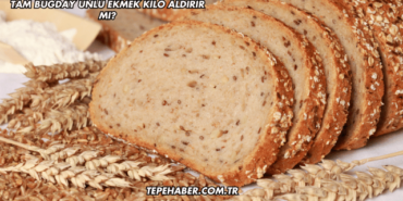Tam Buğday Unlu Ekmek Kilo Aldırır mı?