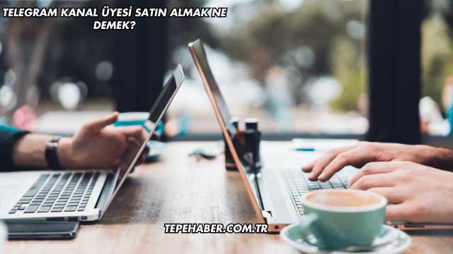 Telegram Kanal Üyesi Satın Almak Ne Demek?
