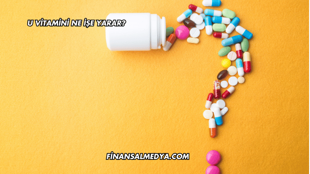 U Vitamini Ne İşe Yarar?