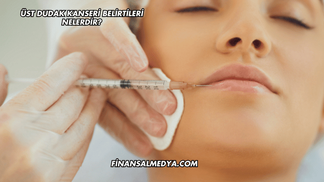 Üst Dudak Kanseri Belirtileri Nelerdir?