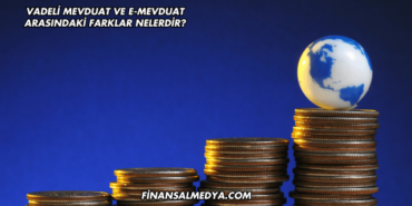 Vadeli Mevduat ve E-Mevduat Arasındaki Farklar Nelerdir?