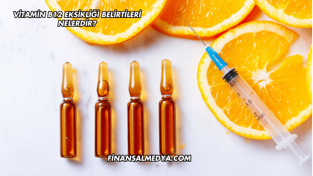 Vitamin B12 Eksikliği Belirtileri Nelerdir?