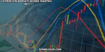 Yatırım için Borsayı Seçmek Mantıklı mı?