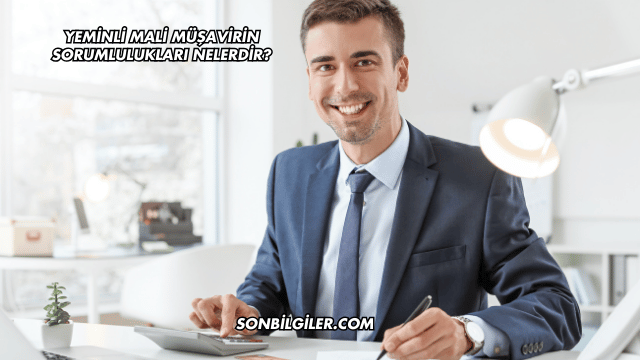 Yeminli Mali Müşavirin Sorumlulukları Nelerdir?