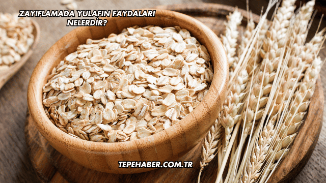 Zayıflamada Yulafın Faydaları Nelerdir?