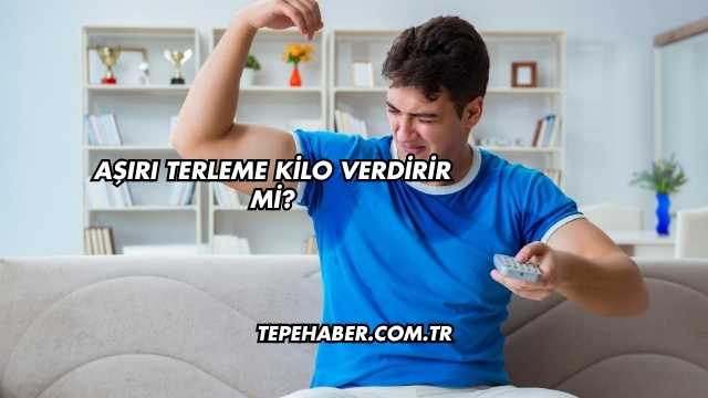 Aşırı Terleme Kilo Verdirir mi?