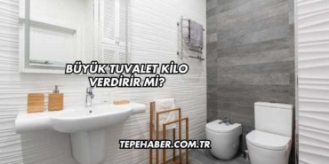 Büyük Tuvalet Kilo Verdirir mi?