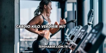 Cardio Kilo Verdirir mi?