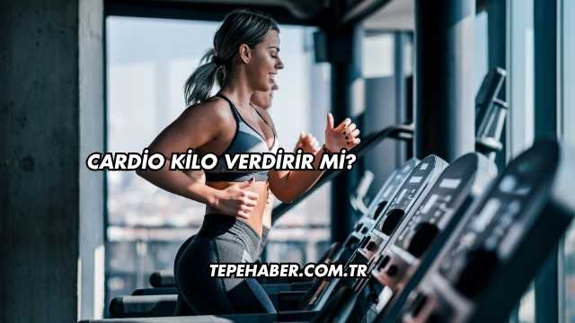 Cardio Kilo Verdirir mi?