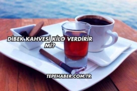 Dibek Kahvesi Kilo Verdirir mi?