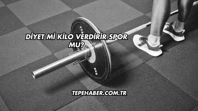 Diyet mi Kilo Verdirir Spor mu?