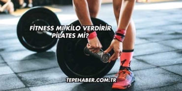 Fitness mı Kilo Verdirir Pilates mi?