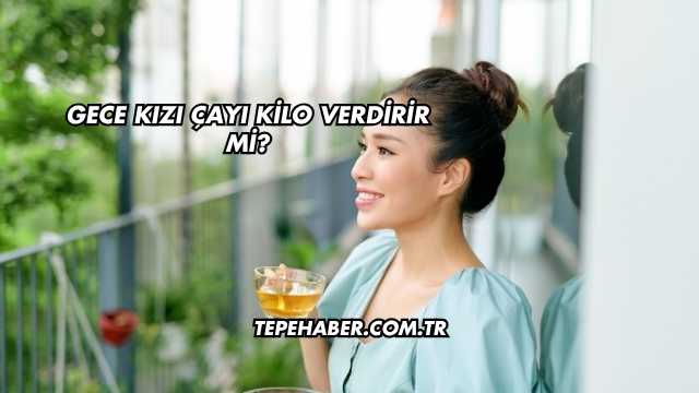 Gece Kızı Çayı Kilo Verdirir mi?