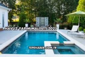 Havuz Yapım Maliyeti 2025