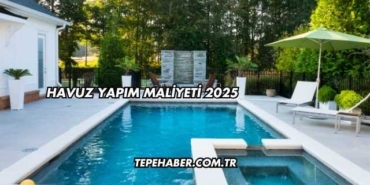 Havuz Yapım Maliyeti 2025