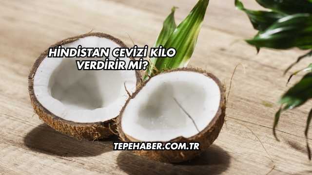 Hindistan Cevizi Kilo Verdirir mi?