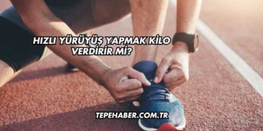 Hızlı Yürüyüş Yapmak Kilo Verdirir mi?