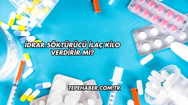 İdrar Söktürücü İlaç Kilo Verdirir mi?