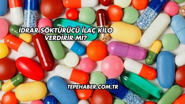 İdrar Söktürücü İlaç Kilo Verdirir mi?