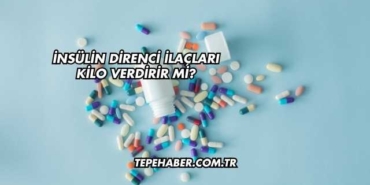 İnsülin Direnci İlaçları Kilo Verdirir mi?