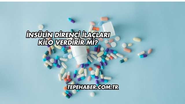 İnsülin Direnci İlaçları Kilo Verdirir mi?