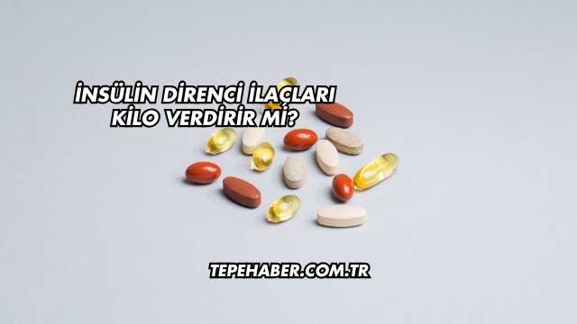 İnsülin Direnci İlaçları Kilo Verdirir mi?