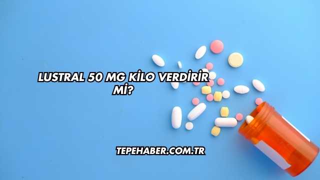 Lustral 50 Mg Kilo Verdirir mi?