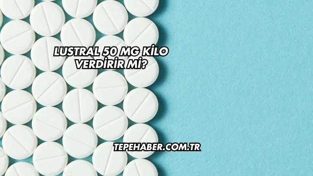 Lustral 50 Mg Kilo Verdirir mi?