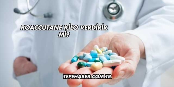 Roaccutane Kilo Verdirir mi?