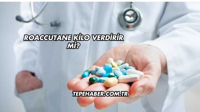 Roaccutane Kilo Verdirir mi?