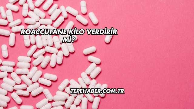 Roaccutane Kilo Verdirir mi?