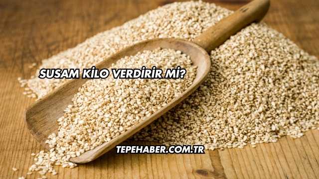 Susam Kilo Verdirir mi?