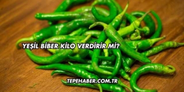 Yeşil Biber Kilo Verdirir mi?